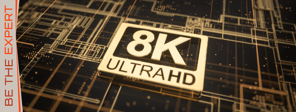 Be the Expert on 8K TV